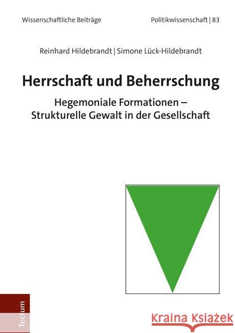 Herrschaft Und Beherrschung: Hegemoniale Formationen - Strukturelle Gewalt in Der Gesellschaft Hildebrandt, Reinhard 9783828843516 Tectum