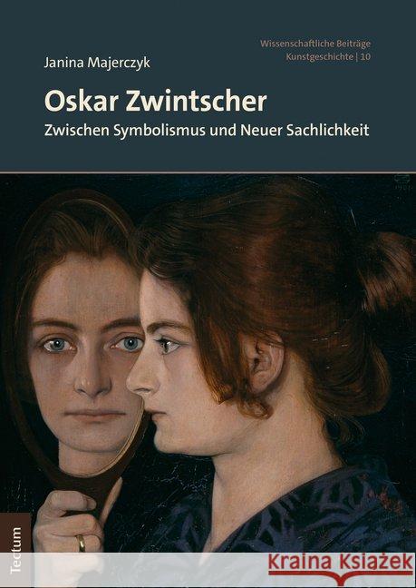 Oskar Zwintscher: Zwischen Symbolismus Und Neuer Sachlichkeit Majerczyk, Janina 9783828843578