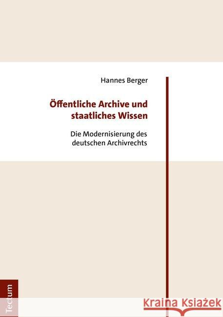 Offentliche Archive Und Staatliches Wissen: Die Modernisierung Des Deutschen Archivrechts Berger, Hannes 9783828843738 Tectum-Verlag