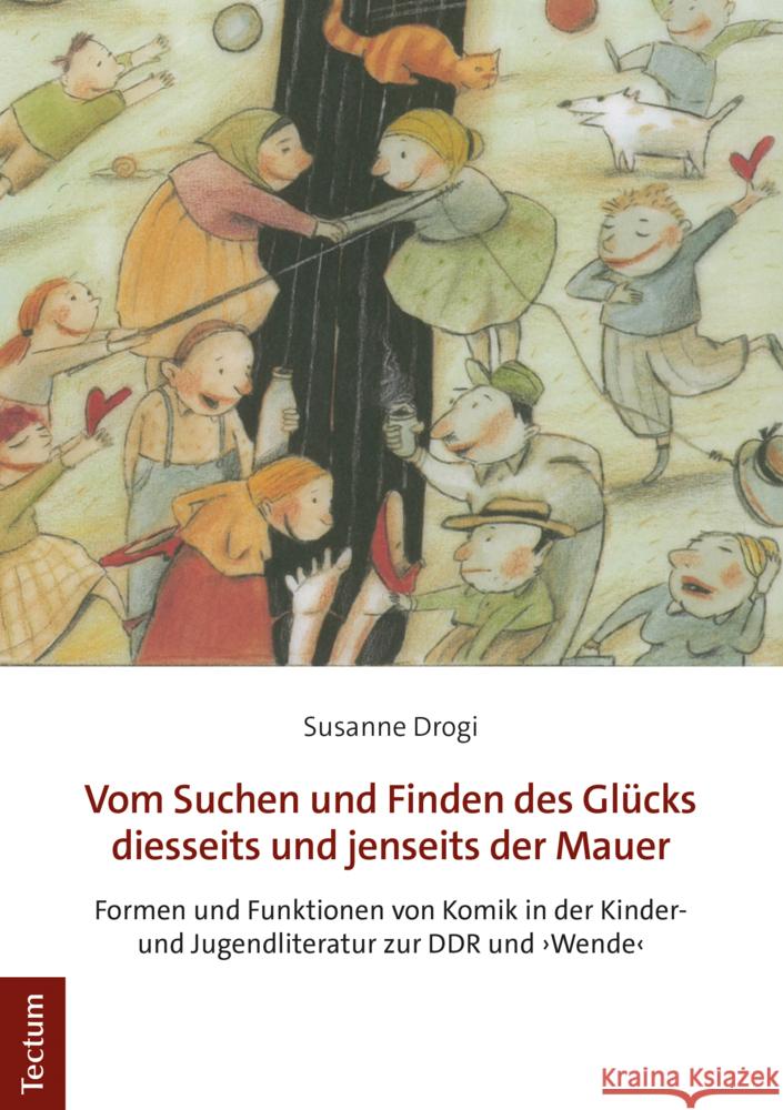 Vom Suchen Und Finden Des Glucks Diesseits Und Jenseits Der Mauer: Formen Und Funktionen Von Komik in Der Kinder- Und Jugendliteratur Zur Ddr Und 'Wen Drogi, Susanne 9783828843998 Tectum-Verlag