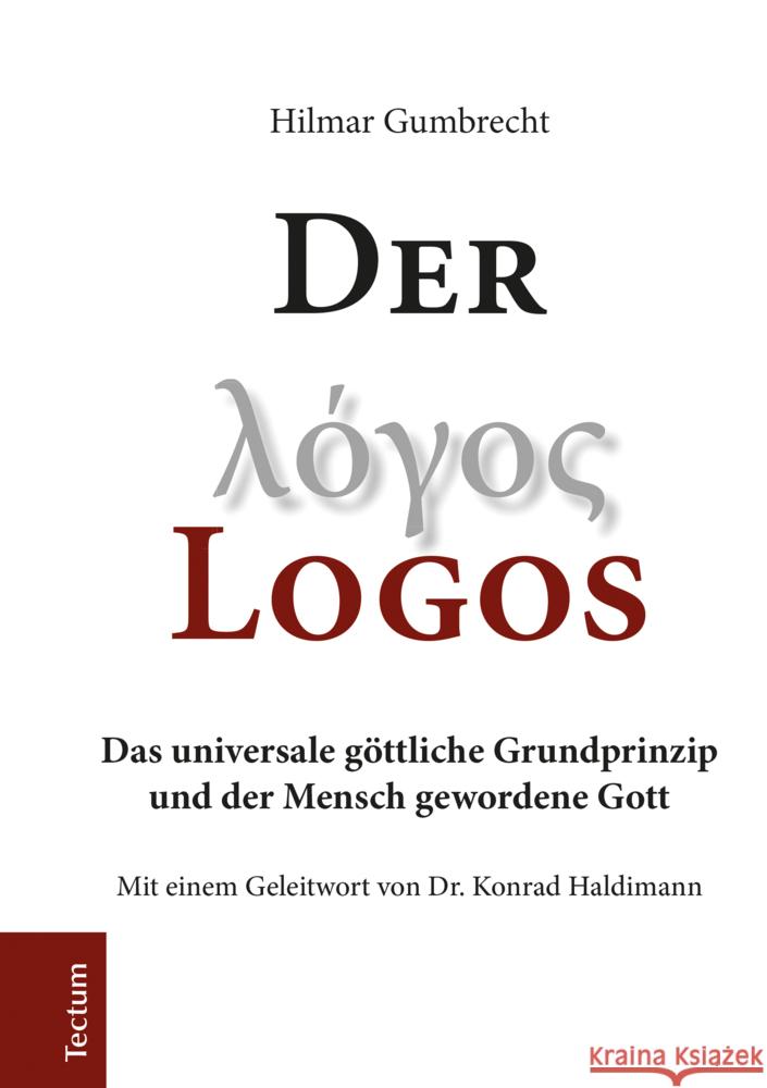 Der Logos: Das Universale Gottliche Grundprinzip Und Der Mensch Gewordene Gott Gumbrecht, Hilmar 9783828844681 Tectum-Verlag