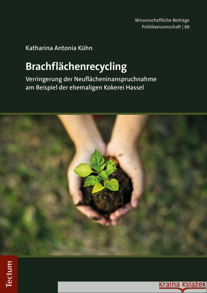 Brachflachenrecycling: Verringerung Der Neuflacheninanspruchnahme Am Beispiel Der Ehemaligen Kokerei Hassel Kuhn, Katharina Antonia 9783828844766