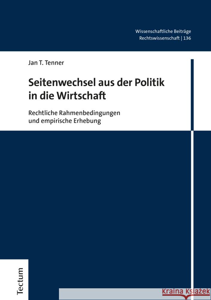 Seitenwechsel Aus Der Politik in Die Wirtschaft: Rechtliche Rahmenbedingungen Und Empirische Erhebung Jan T. Tenner 9783828845213 Tectum Verlag