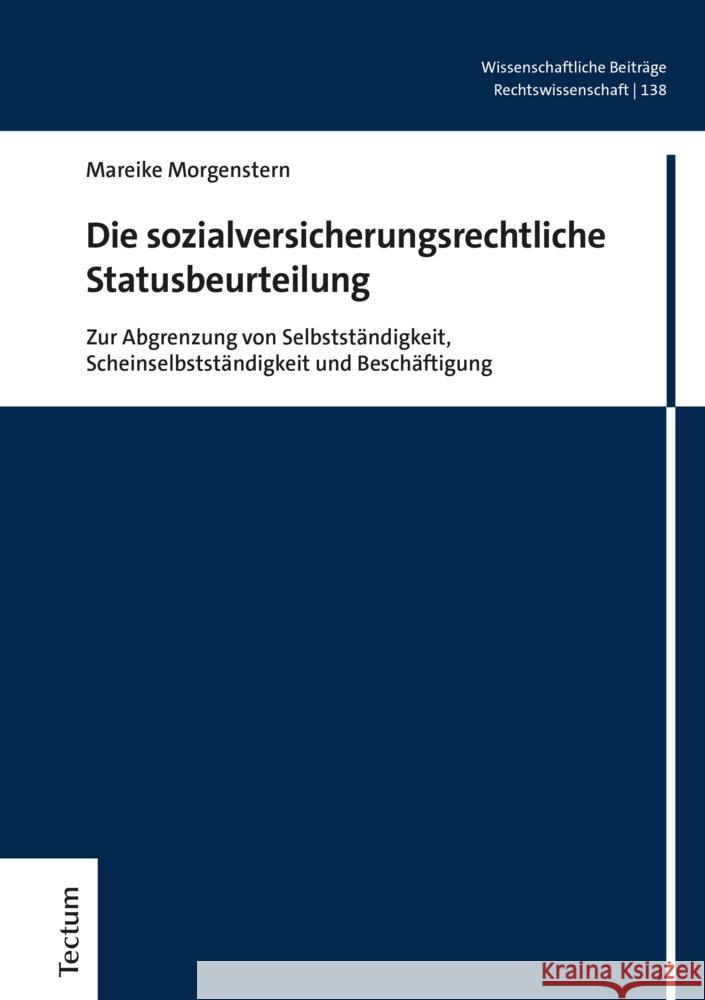 Die Sozialversicherungsrechtliche Statusbeurteilung: Zur Abgrenzung Von Selbststandigkeit, Scheinselbststandigkeit Und Beschaftigung Mareike Morgenstern 9783828845558 Tectum Verlag