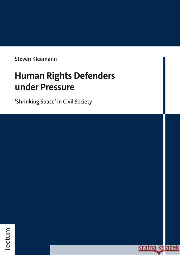 Human Rights Defenders Under Pressure: 'Shrinking Space' in Civil Society Kleemann, Steven 9783828845909 Tectum