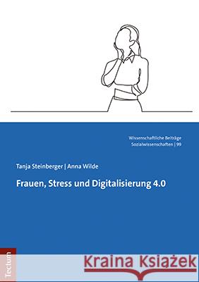 Frauen, Stress Und Digitalisierung 4.0 Tanja Steinberger Anna Wilde 9783828846005 Tectum