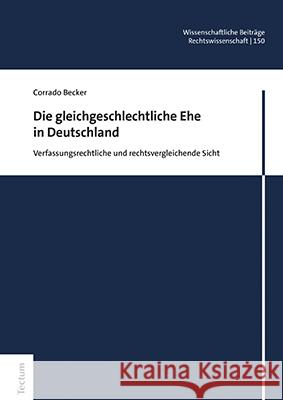 Die Gleichgeschlechtliche Ehe in Deutschland: Verfassungsrechtliche Und Rechtsvergleichende Sicht Corrado Becker 9783828846272 Tectum