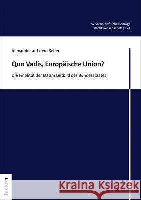 Quo Vadis, Europaische Union?: Die Finalitat Der Eu Am Leitbild Des Bundesstaates Alexander Au 9783828847385 Tectum