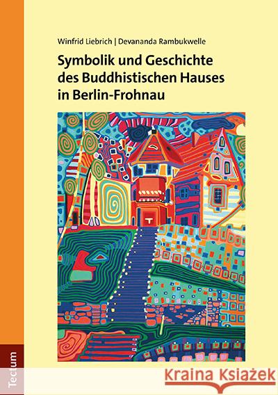 Symbolik Und Geschichte Des Buddhistischen Hauses in Berlin-Frohnau Liebrich, Winfrid 9783828847804 Tectum-Verlag