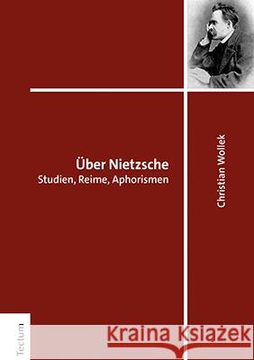 Uber Nietzsche: Studien, Reime, Aphorismen Wollek, Christian 9783828847880 Tectum-Verlag