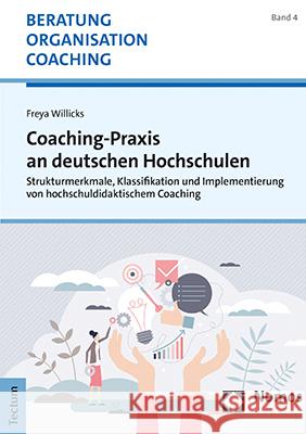 Coaching-Praxis an Deutschen Hochschulen: Strukturmerkmale, Klassifikation Und Implementierung Von Hochschuldidaktischem Coaching Willicks, Freya 9783828847910 Nomos