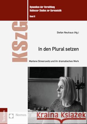 In Den Plural Setzen: Marlene Streeruwitz Und Ihr Dramatisches Werk Neuhaus, Stefan 9783828847989