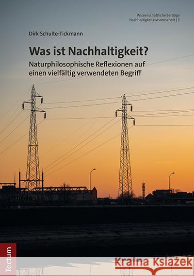 Was Ist Nachhaltigkeit?: Naturphilosophische Reflexionen Auf Einen Vielfaltig Verwendeten Begriff Schulte-Tickmann, Dirk 9783828848443 Tectum-Verlag