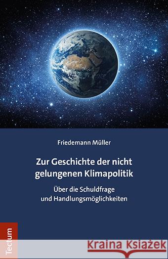 Zur Geschichte Der Nicht Gelungenen Klimapolitik: Uber Die Schuldfrage Und Handlungsmoglichkeiten Friedemann Muller 9783828849082 Tectum Verlag