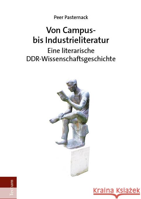 Von Campus- Bis Industrieliteratur: Eine Literarische Ddr-Wissenschaftsgeschichte Peer Pasternack 9783828849266