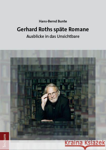 Gerhard Roths Spate Romane: Ausblicke in Das Unsichtbare Hans-Bernd Bunte 9783828849327