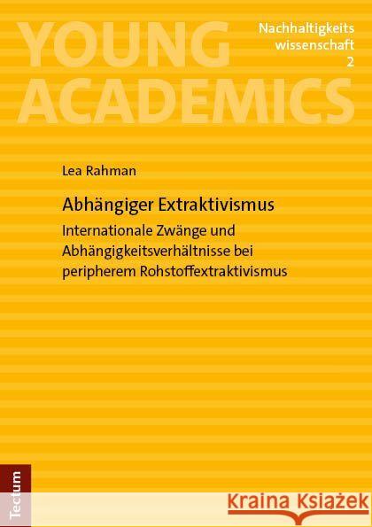 Abhangiger Extraktivismus: Internationale Zwange Und Abhangigkeitsverhaltnisse Bei Peripherem Rohstoffextraktivismus Lea Rahman 9783828849853 Tectum