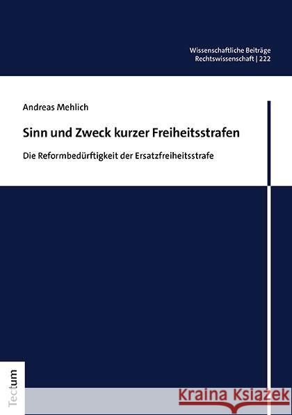 Sinn Und Zweck Kurzer Freiheitsstrafen: Die Reformbedurftigkeit Der Ersatzfreiheitsstrafe Andreas Mehlich 9783828851702 Tectum