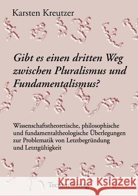 Gibt es einen dritten Weg zwischen Pluralismus und Fundamentalismus? Kreutzer, Karsten 9783828880061