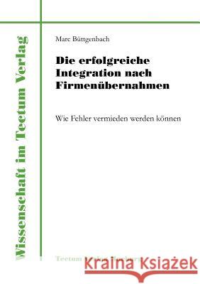 Die erfolgreiche Integration nach Firmenübernahmen Büttgenbach, Marc 9783828881006 Tectum - Der Wissenschaftsverlag