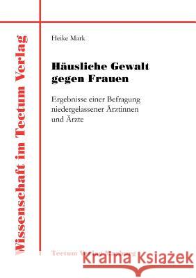 Häusliche Gewalt gegen Frauen Mark, Heike 9783828882621 Tectum - Der Wissenschaftsverlag