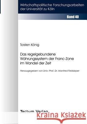 Das regelgebundene Währungssystem der Franc-Zone im Wandel der Zeit König, Torsten 9783828882706 Tectum - Der Wissenschaftsverlag