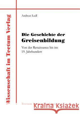 Die Geschichte der Greisenbildung Ledl, Andreas 9783828882836 Tectum - Der Wissenschaftsverlag