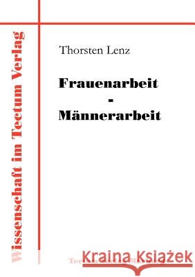Frauenarbeit - Männerarbeit Lenz, Thorsten 9783828882966 Tectum - Der Wissenschaftsverlag