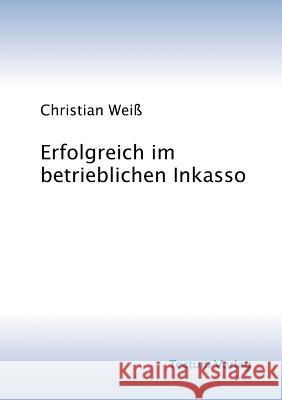 Erfolgreich im betrieblichen Inkasso Weiß, Christian 9783828884175