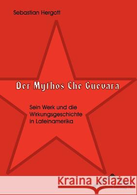 Der Mythos Che Guevara Sebastian Hergott 9783828884984 Tectum - Der Wissenschaftsverlag