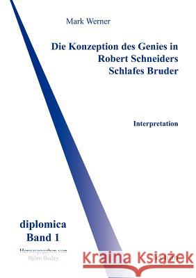 Die Konzeption des Genies in Robert Schneiders Schlafes Bruder Werner, Mark 9783828885455 Tectum - Der Wissenschaftsverlag