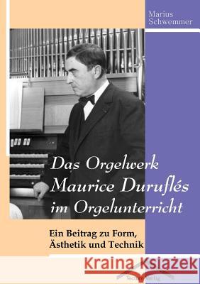 Das Orgelwerk Maurice Duruflés im Orgelunterricht Schwemmer, Marius 9783828885783 Tectum - Der Wissenschaftsverlag