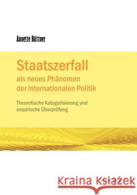 Staatszerfall als neues Phänomen der internationalen Politik Büttner, Annette 9783828886056 Tectum - Der Wissenschaftsverlag