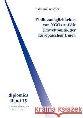 Einflussmöglichkeiten von NGOs auf die Umweltpolitik der Europäischen Union Wörner, Tilmann 9783828886100 Tectum - Der Wissenschaftsverlag