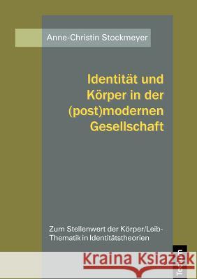 Identität und Körper in der (post)modernen Gesellschaft Stockmeyer, Anne-Christin 9783828886155