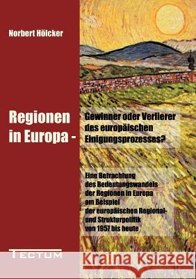 Regionen in Europa - Gewinner oder Verlierer des europäischen Einigungsprozesses? Hölcker, Norbert 9783828886766 Tectum - Der Wissenschaftsverlag