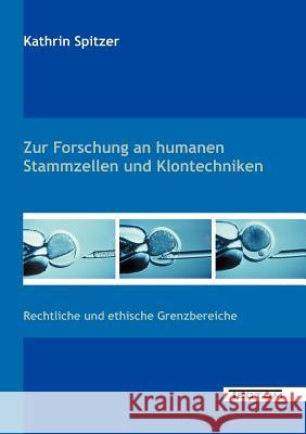 Zur Forschung an humanen Stammzellen und Klontechniken Spitzer, Kathrin 9783828887176 Tectum - Der Wissenschaftsverlag