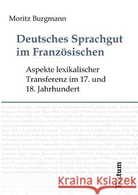 Deutsches Sprachgut im Französischen Burgmann, Moritz 9783828887251