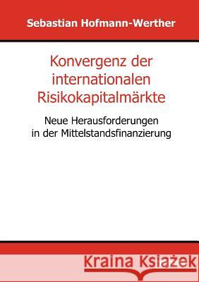 Konvergenz der internationalen Risikokapitalmärkte Hofmann-Werther, Sebastian 9783828887725