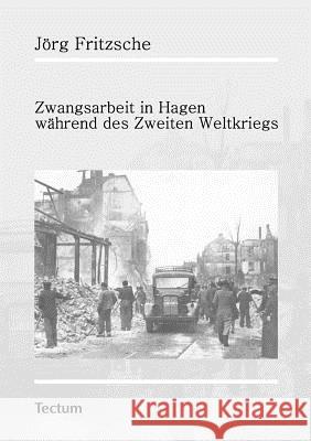 Zwangsarbeit in Hagen während des Zweiten Weltkriegs Fritzsche, Jörg 9783828889712