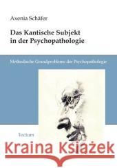 Das Kantische Subjekt in der Psychopathologie Schäfer, Axenia 9783828890770