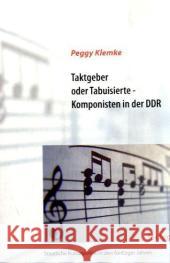 Taktgeber oder Tabuisierte - Komponisten in der DDR: Staatliche Kulturpolitik in den fünfziger Jahren Klemke, Peggy   9783828893283