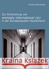 Zur Entwicklung Von Amnesty International (Ai) in Der Bundesrepublik Deutschland Daniela Steenkamp 9783828894877