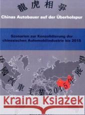 Chinas Autobauer Auf Der Uberholspur: Szenarien Zur Konsolidierung Der Chinesischen Automobilindustrie Bis 2015 Liu, Xiaodong 9783828895706