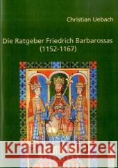 Die Ratgeber Friedrich Barbarossas (1152-1167) Uebach, Christian   9783828895805 Tectum-Verlag