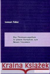 Das Thomasevangelium in Seinem Verhaltnis Zum Neuen Testament Fuhse, Lennart 9783828896208