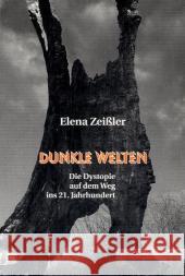 Dunkle Welten : Die Dystopie auf dem Weg ins 21. Jahrhundert Zeißler, Elena   9783828896437 Tectum-Verlag