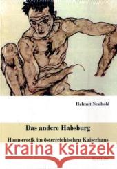 Das andere Habsburg : Homoerotik im österreichischen Kaiserhaus Neuhold, Helmut   9783828896697 Tectum-Verlag