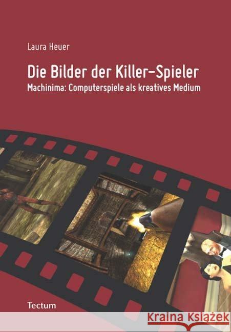 Die Bilder Der Killer-Spieler: Machinima: Computerspiele ALS Kreatives Medium Laura Wagner 9783828899759