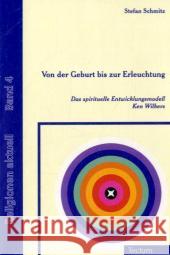 Von der Geburt bis zur Erleuchtung: Das spirituelle Entwicklungsmodell Ken Wilbers Schmitz, Stefan   9783828899773 Tectum-Verlag